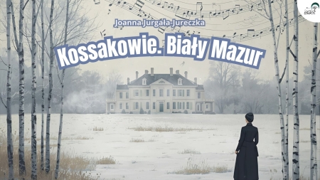 Kossakowie. Biały Mazur - Joanna Jurgała Jureczka